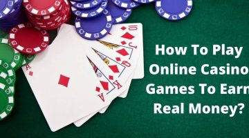 How To Play Online Casino Games To Earn Real Money?