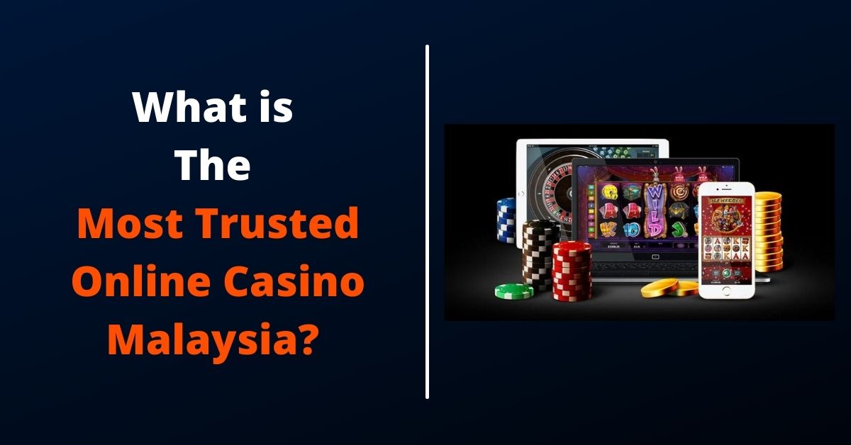 What is The Most Trusted Online Casino Malaysia?
